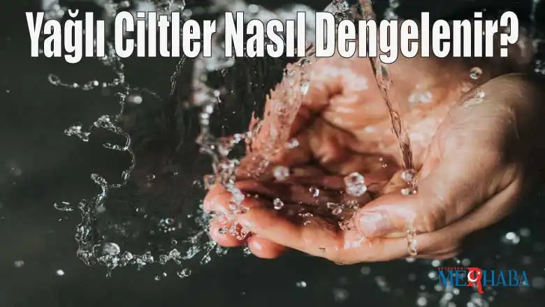 Yağlı Ciltler Nasıl Dengelenir?