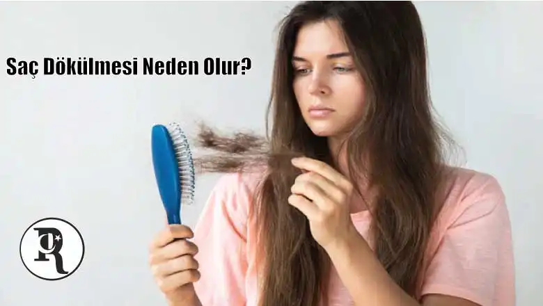 Saç Dökülmesi Neden Olur? Saç Dökülmesi Sebepleri Nelerdir?