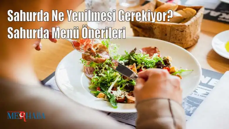 Sahurda Ne Yenilmesi Gerekiyor? Sahurda Menü Önerileri