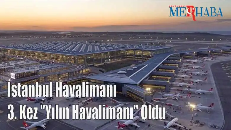 İstanbul Havalimanı 3. Kez "Yılın Havalimanı" Oldu
