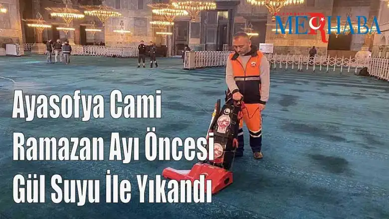 Ayasofya Cami Ramazan Ayı Öncesi Gül Suyu İle Yıkandı
