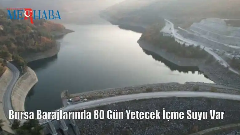 Bursa Barajlarında 80 Gün Yetecek İçme Suyu Var