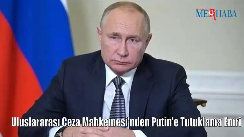 Uluslararası Ceza Mahkemesi'nden Putin'e Tutuklama Emri