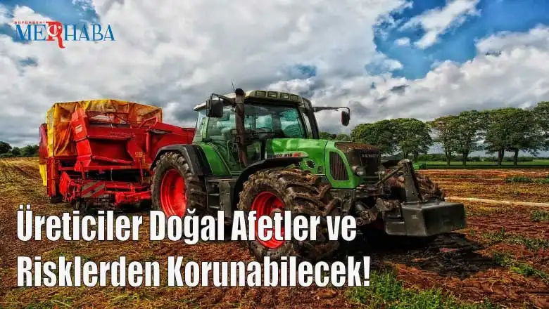 Üreticiler Doğal Afetler ve Risklerden Korunabilecek!