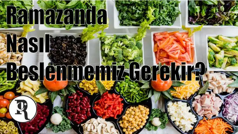 Ramazanda Nasıl Beslenmemiz Gerekir?