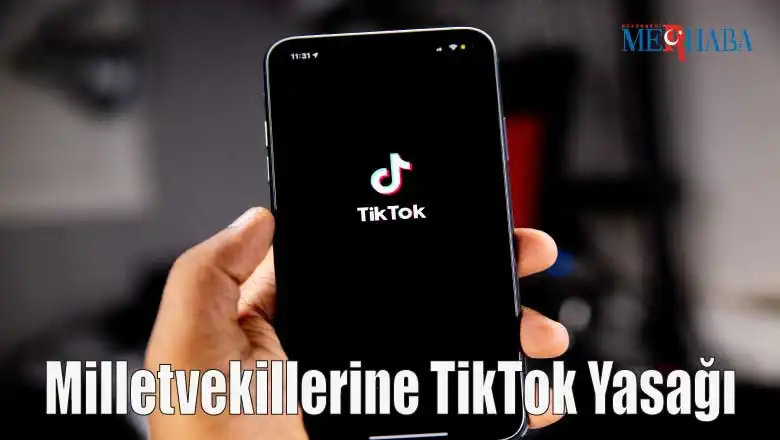 Milletvekillerine TikTok Yasağı