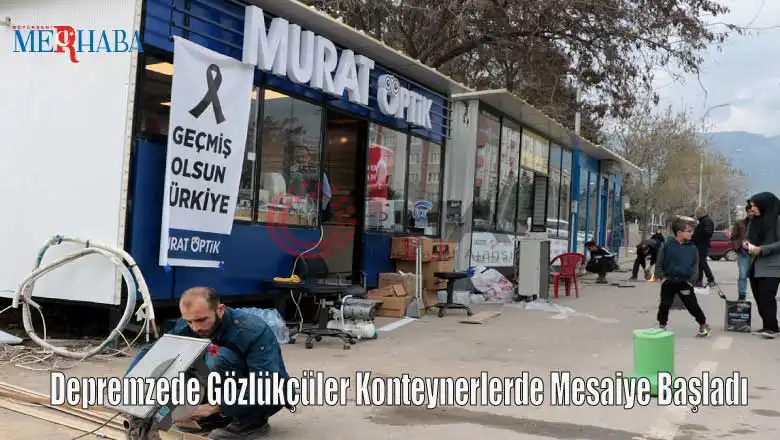 Depremzede Gözlükçüler Konteynerlerde Mesaiye Başladı