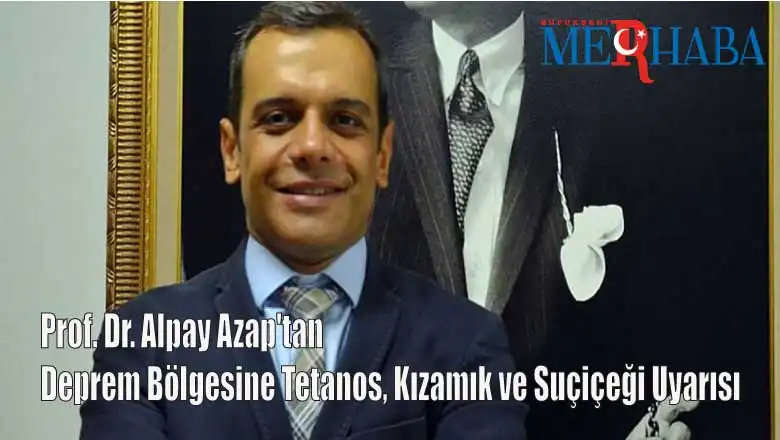 Prof. Dr. Alpay Azap'tan Deprem Bölgesine Tetanos, Kızamık ve Suçiçeği Uyarısı