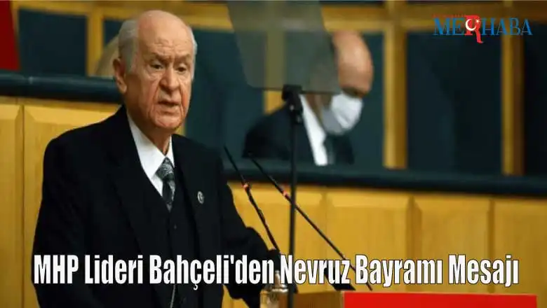 MHP Lideri Bahçeli'den Nevruz Bayramı Mesajı